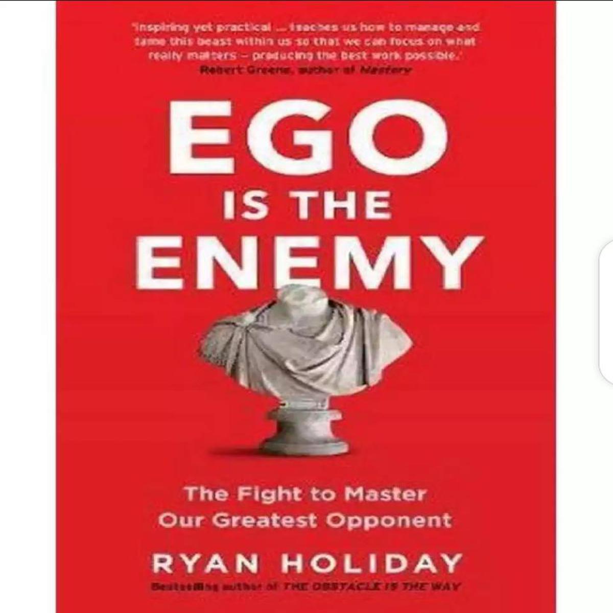 EGO is the Enemy The Fight to Master_Our Greatest Opponent Book By Ryan Holiday (book)