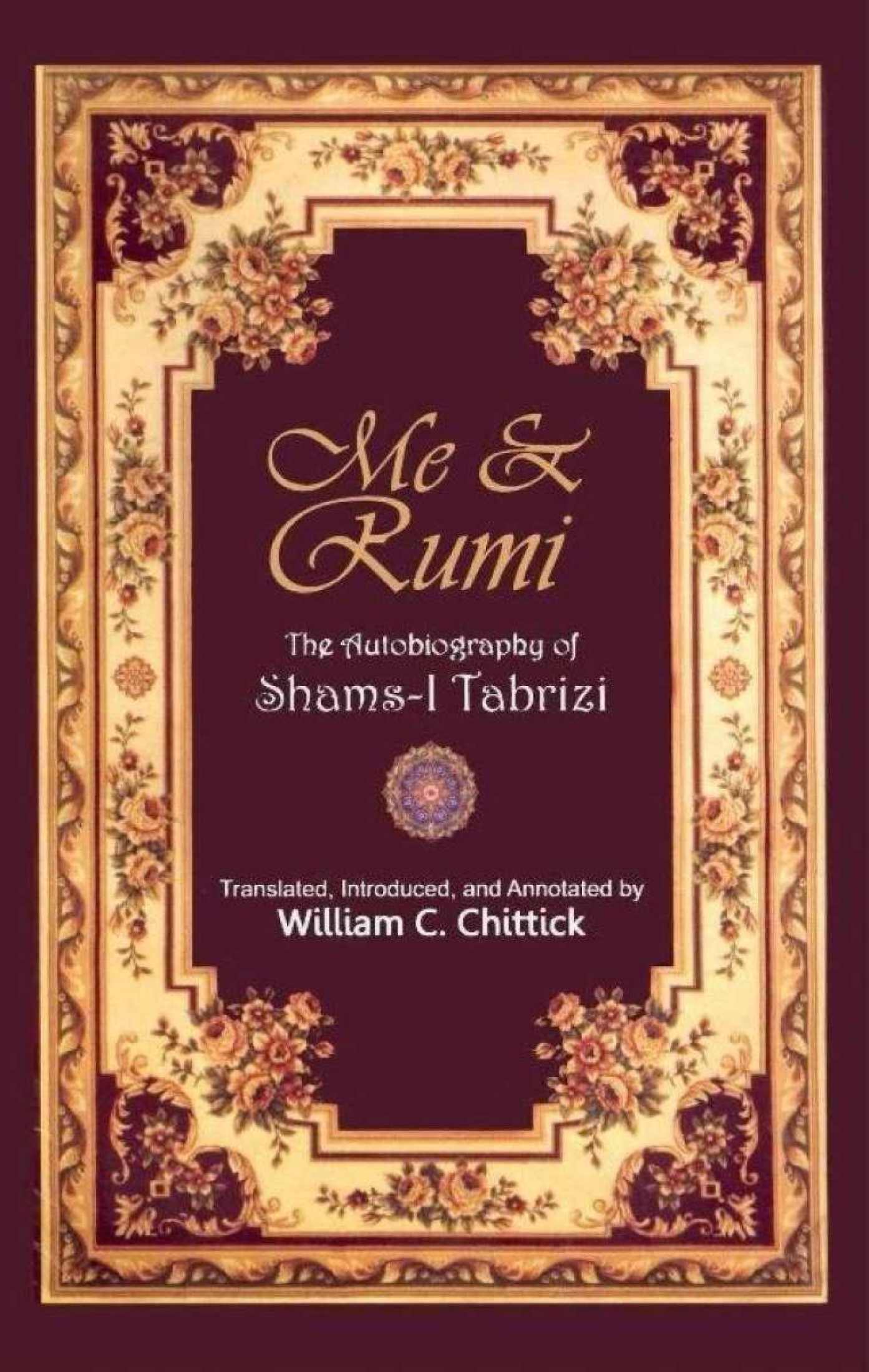 Me &amp; Rumi The Autobiography Of Shams i Tabrizi By William C. Chittick (book)